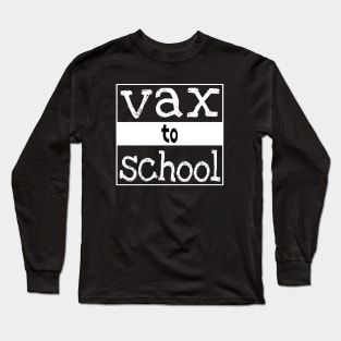 Vax to School, Back to School 2021 Long Sleeve T-Shirt